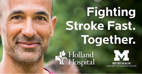 Fighting Stroke Fast. Together. Holland Hospital and Metro Health – University of Michigan Health